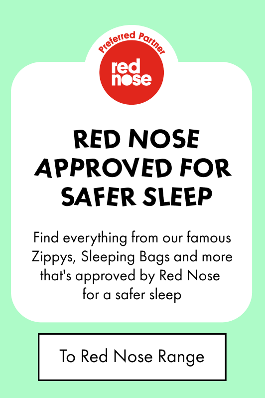 Red Nose Approved. Find everything from our famous Zippys, Sleeping Bags and more that's approved by Red Nose for a safer sleep. To Red Nose Range