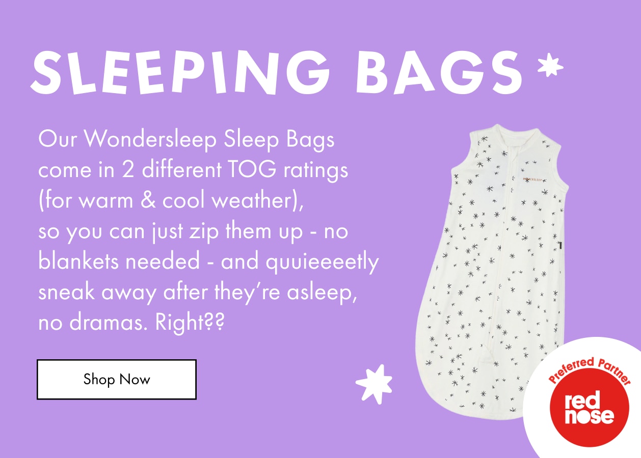 Sleeping Bags. Our Wondersleep Sleep Bags come in 2 different TOG ratings (for warm & cool weather) so you can just zip them up - no blankets needed. Shop Now