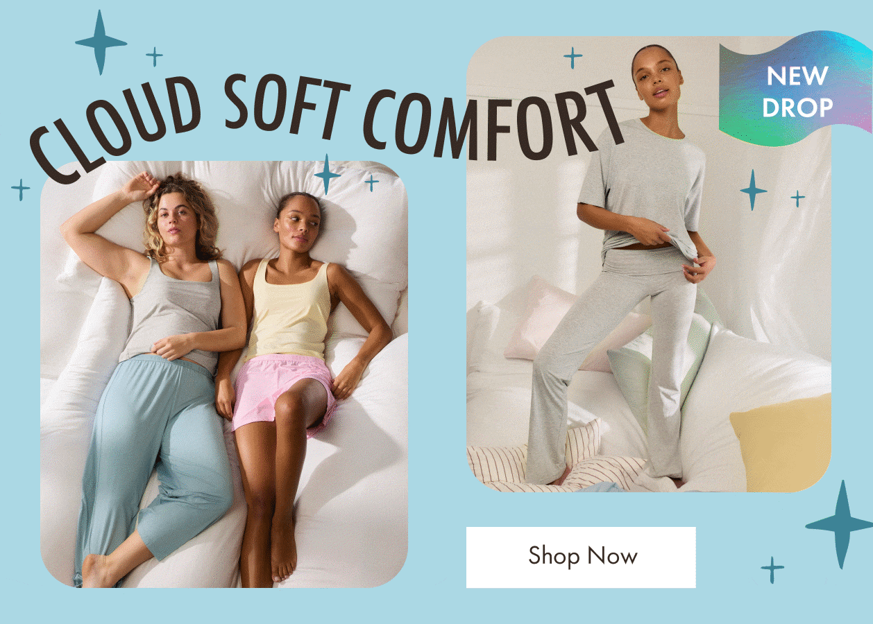 Cloud Soft Comfort. Shop Now.