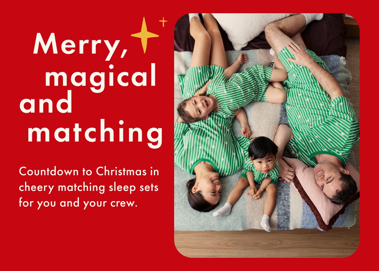 Merry, magical and matching. Countdown to Christmas in cheery matching sleep sets for you and your crew.