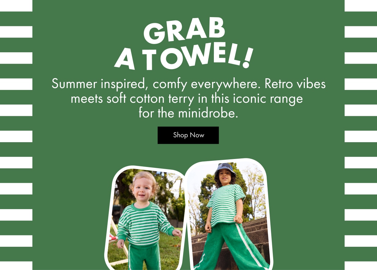 Grab a towel! Summer inspired, comfy everywhere. Retro vibes meets soft cotton terry in this iconic range for the minidrobe. Shop now.