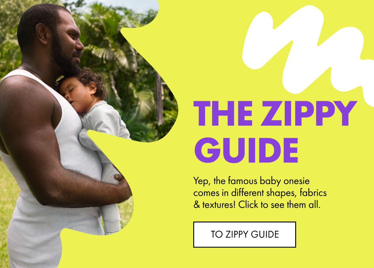The Zippy Guide. Yep, the famous baby onesie comes in different shapes, fabrics & textures! Click to see them all. To Zippy Guide.