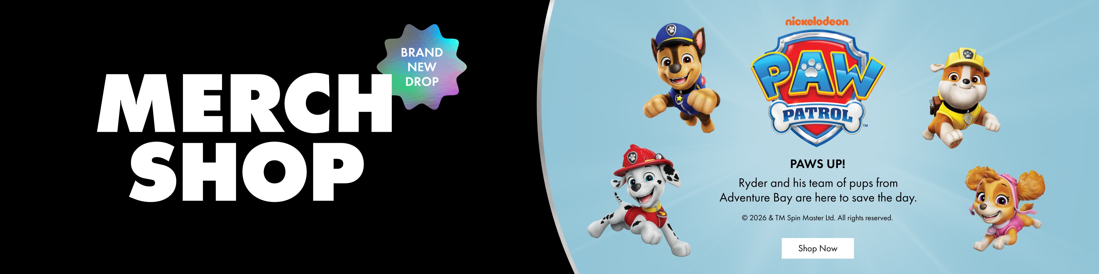 Merch Shop. Paws Up! Ryder and his team of pups from Adventure Bay are here to save the day.