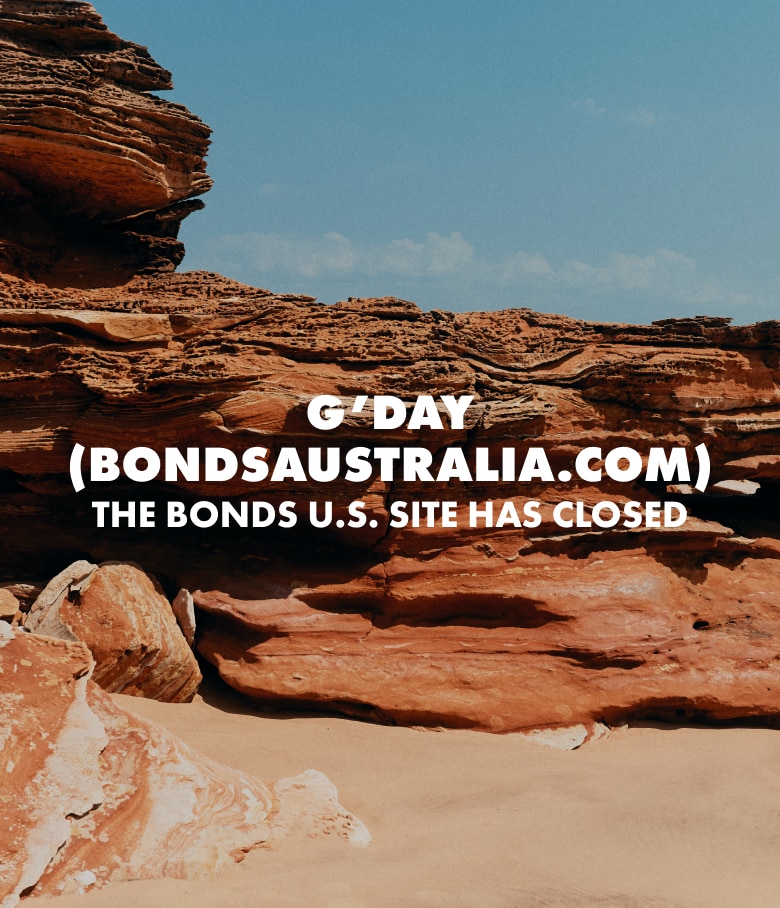 G'DAY We're closing the Bondsaustsralia.com site on Sept 7th.