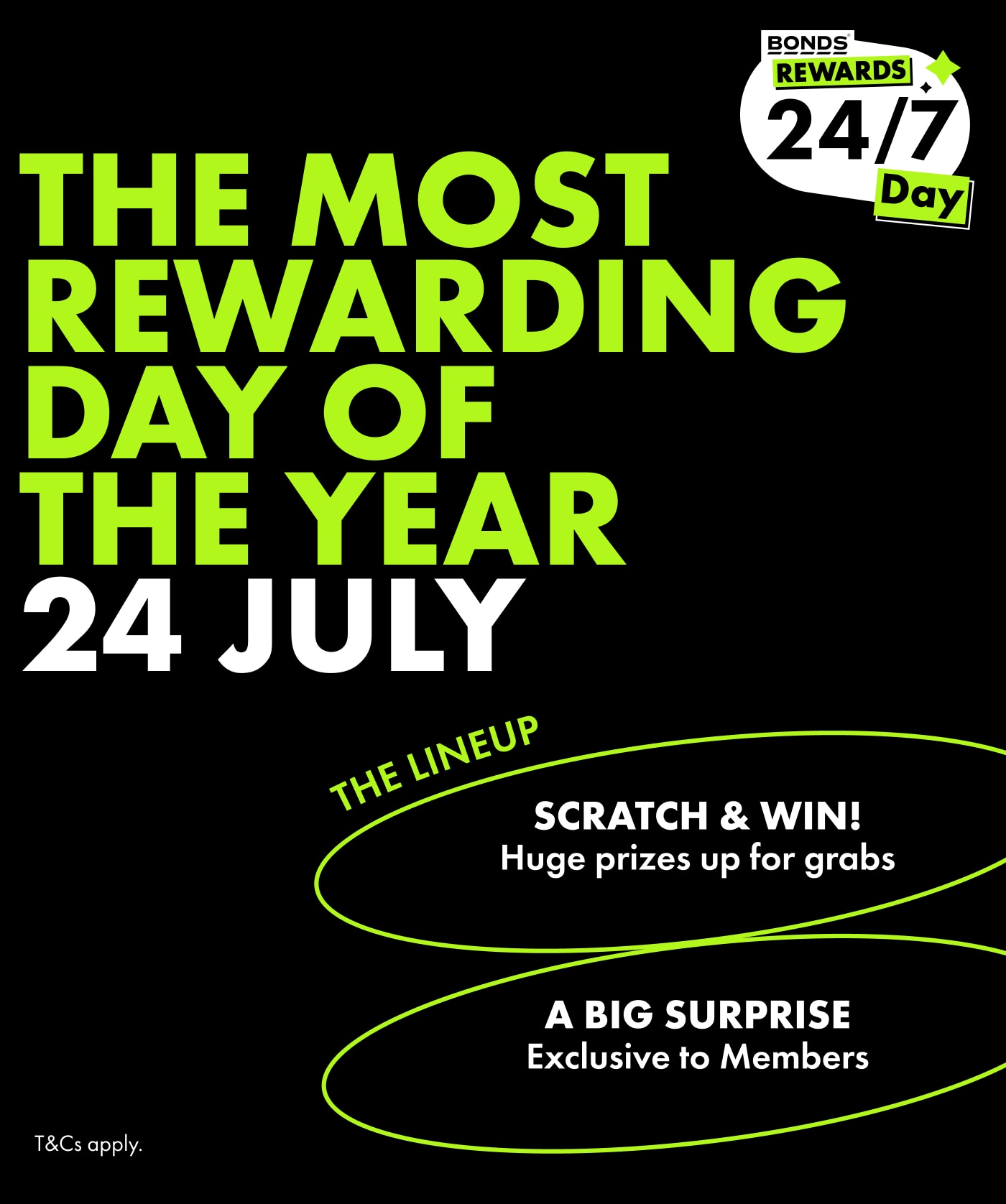 THE MOST REWARDING DAY OF THE YEAR. 24 JULY. THE LINEUP. SCRATCH & WIN. Huge prizes up for grabs! EXCLUSIVE GIG. with frontman Kelli Holiday, EXCLUSIVE MERCH. Dropping in select stores.