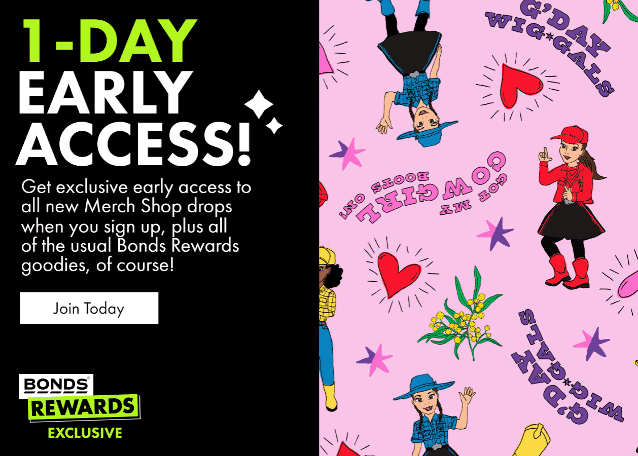 1-DAY EARLY ACCESS! Get exclusve early access to all new Merch Shop drops when you sign up, plus all of the usual Bonds rewards goodies, of course! Join Today.