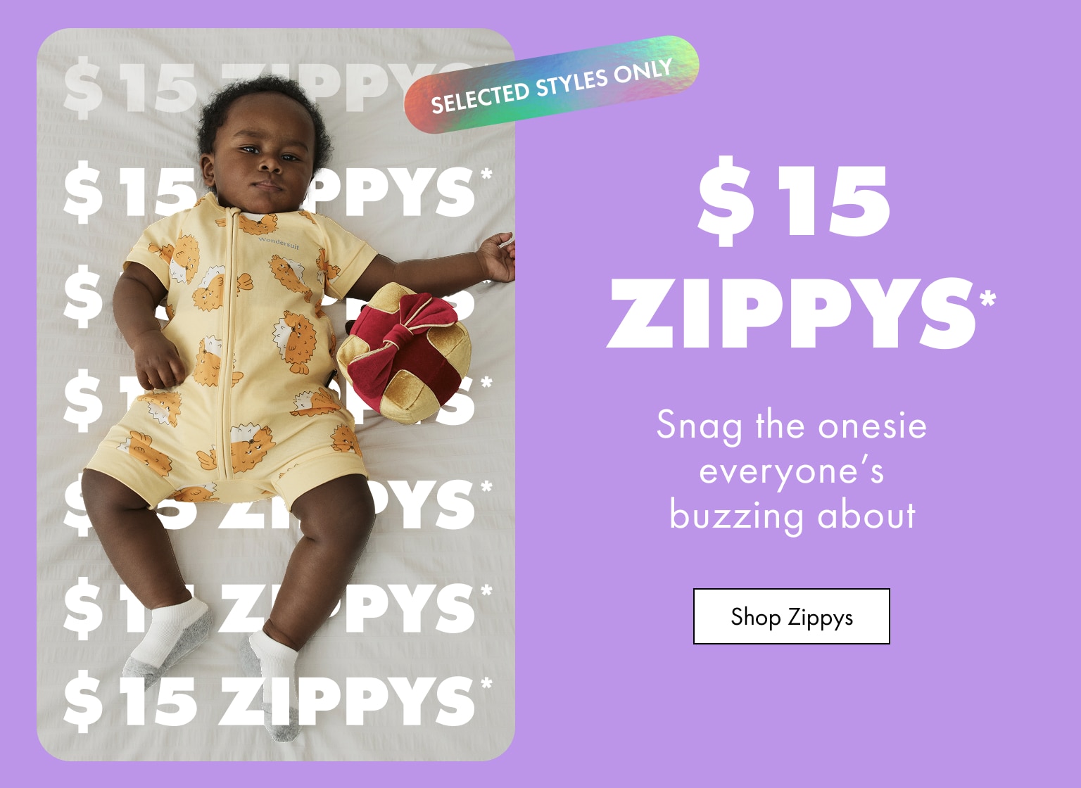 $15 ZIPPYS. Snag the onesie everyone’s buzzing about. Shop Now.