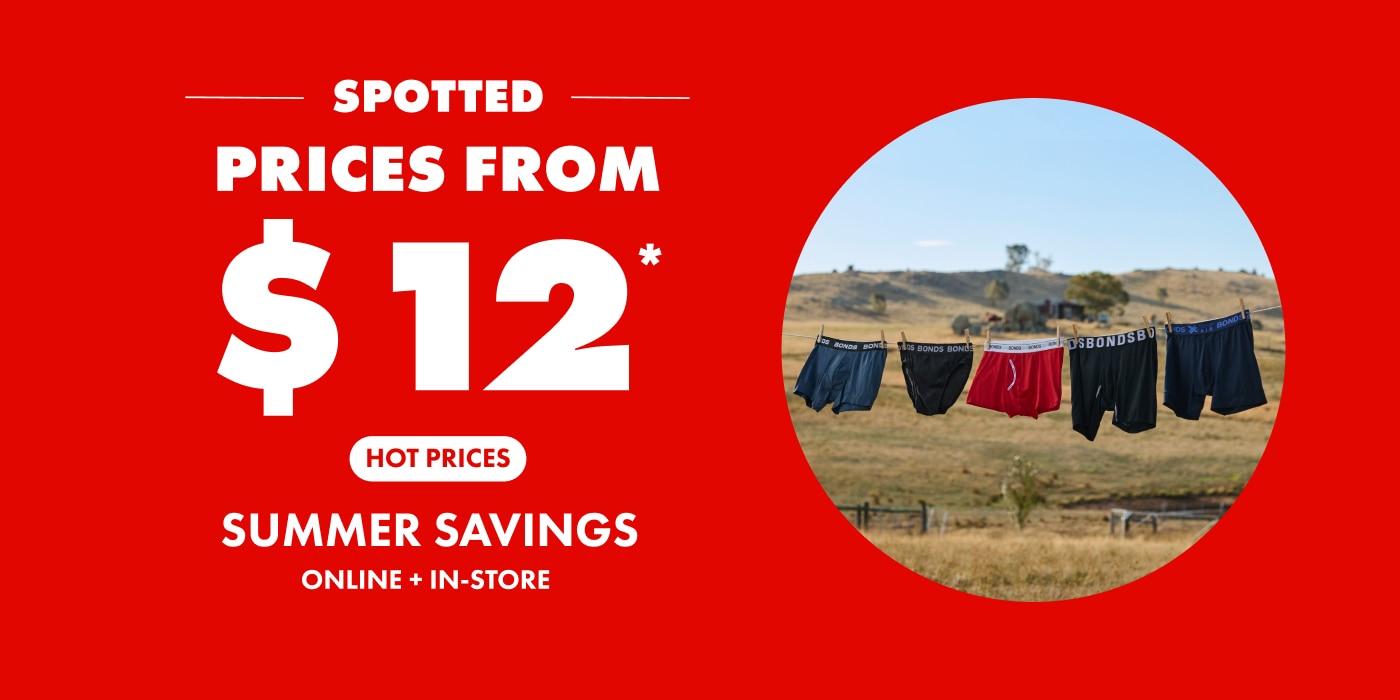 Prices from $12. Hot Prices. Summer Savings. Online and In Store.