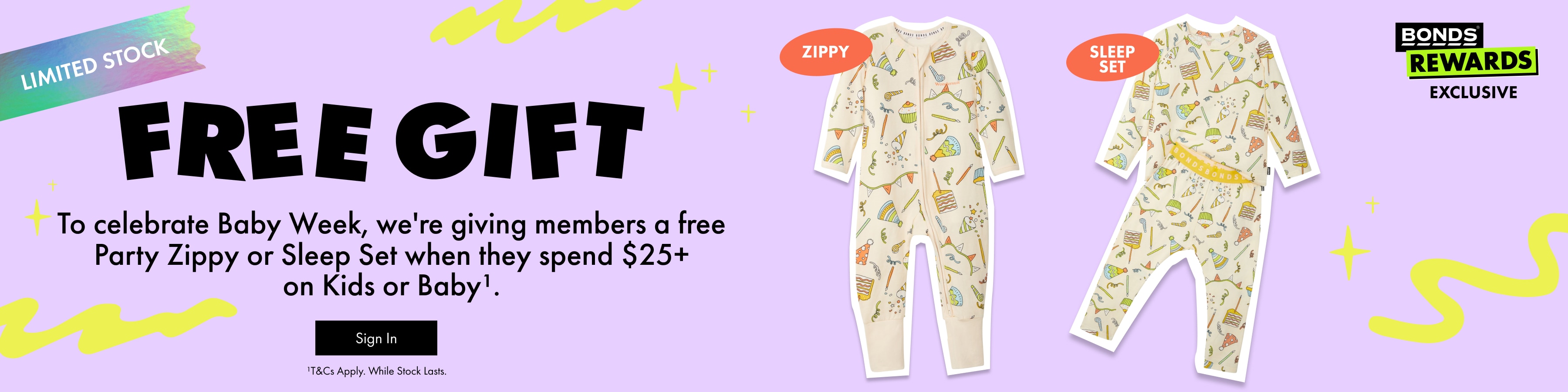 Free gift. To celebrate Baby Week, we're giving members a free Party Zippy or Sleep Set when they spend $25+ on Kids or Baby.