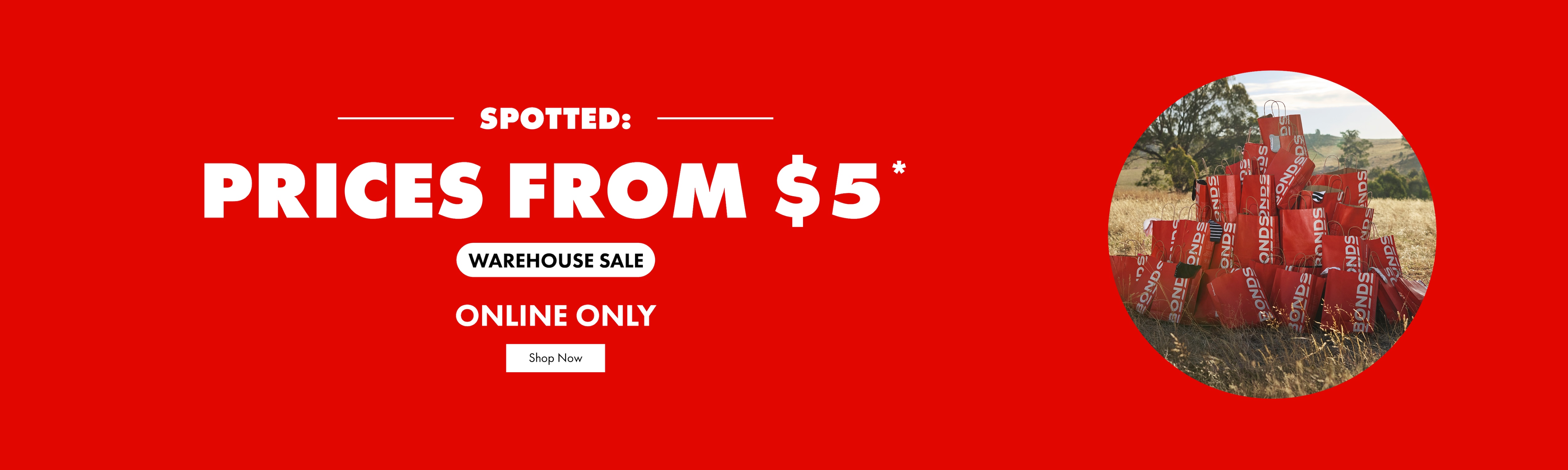 Spotted. Prices from $5. Warehouse Sale. Shop Now