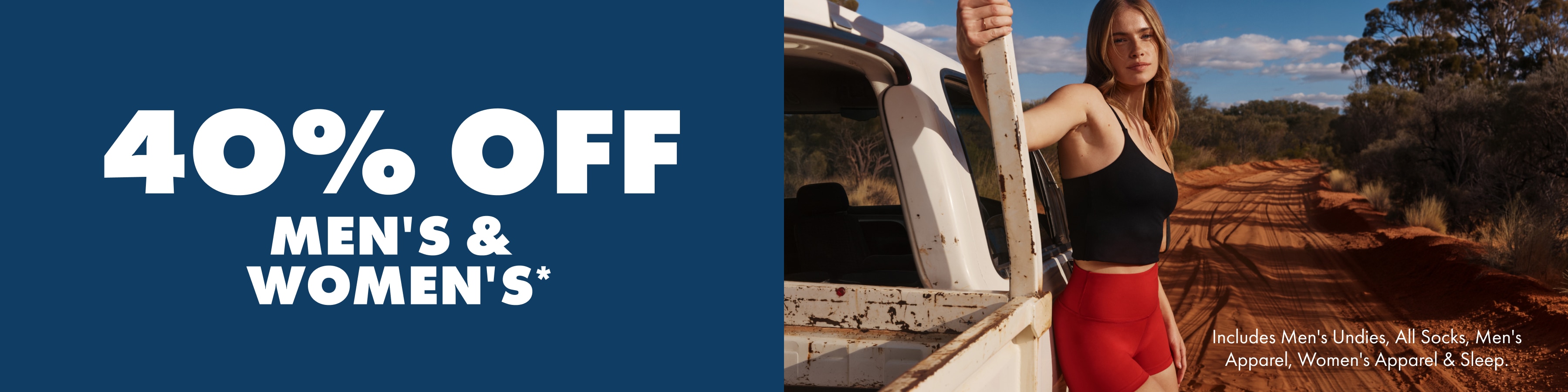 40% Off Men's & Women's. Includes Mens undies, All Socks, Mens Apparel, Womens Apparel & Sleep