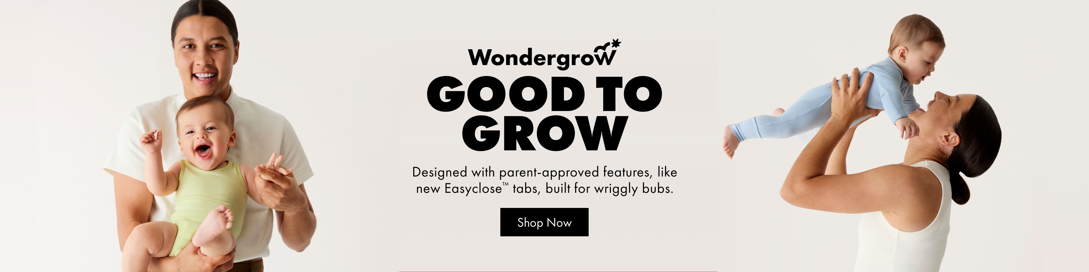 Wondergrow. Good to grow. Designed with parent-approved features, like new Easyclose tabs, built for wriggly bubs.