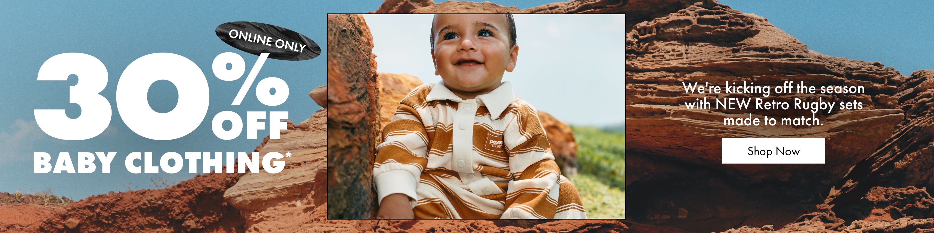 30% OFF BABY CLOTHING. We're kicking off the season with NEW Retro Rugby sets made to match.