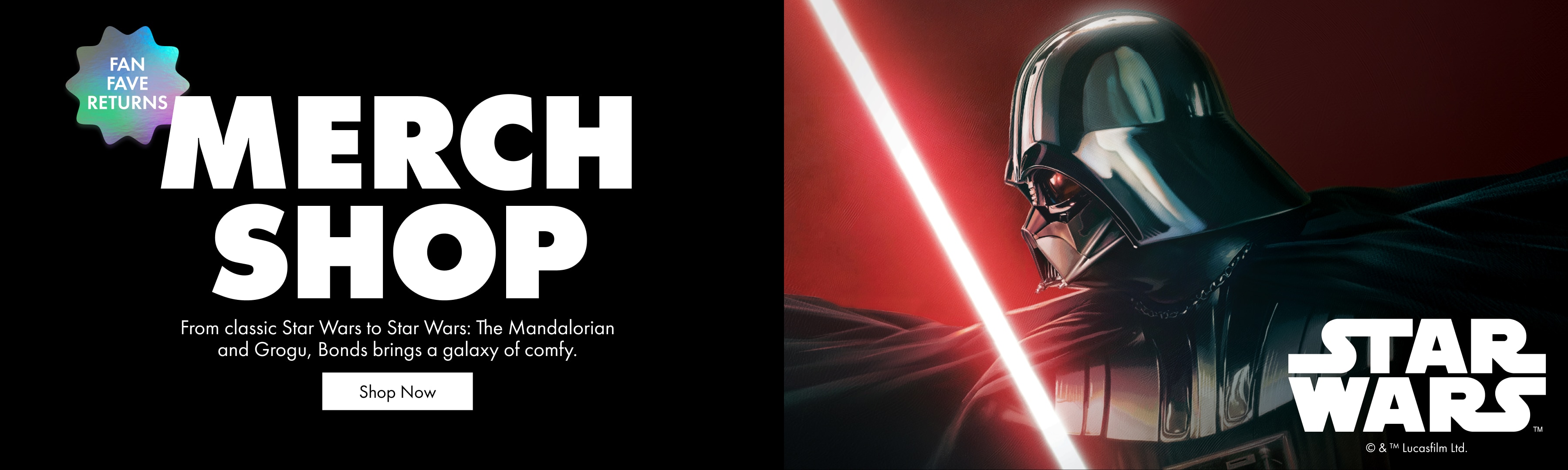 Merch Shop. From classic Star Wars to Star Wars: The Mandalorian and Grogu, Bonds brings a galaxy of comfy.