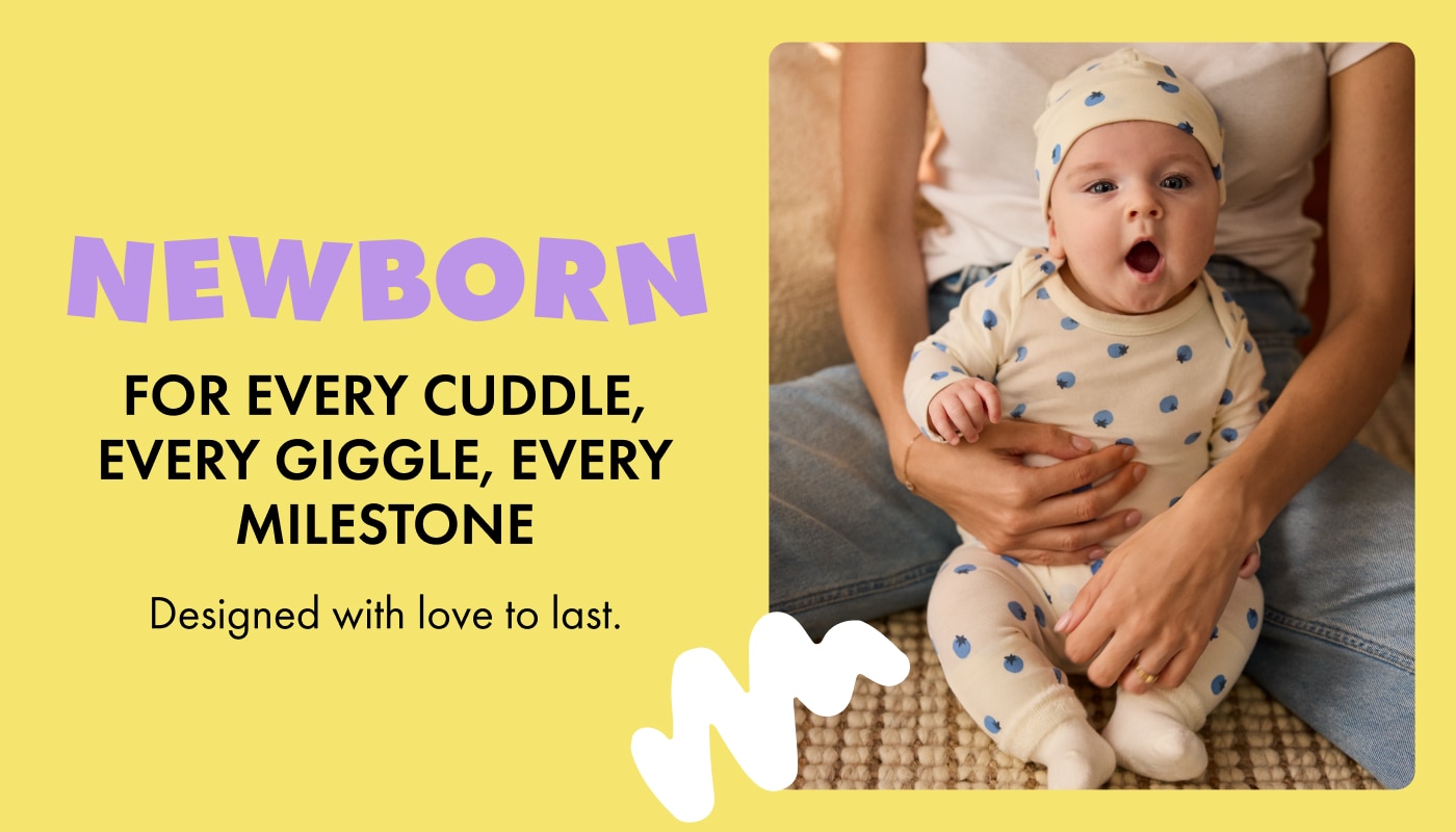 Newborn. For every cuddle, every giggle, every milestone. Designed with love to last.