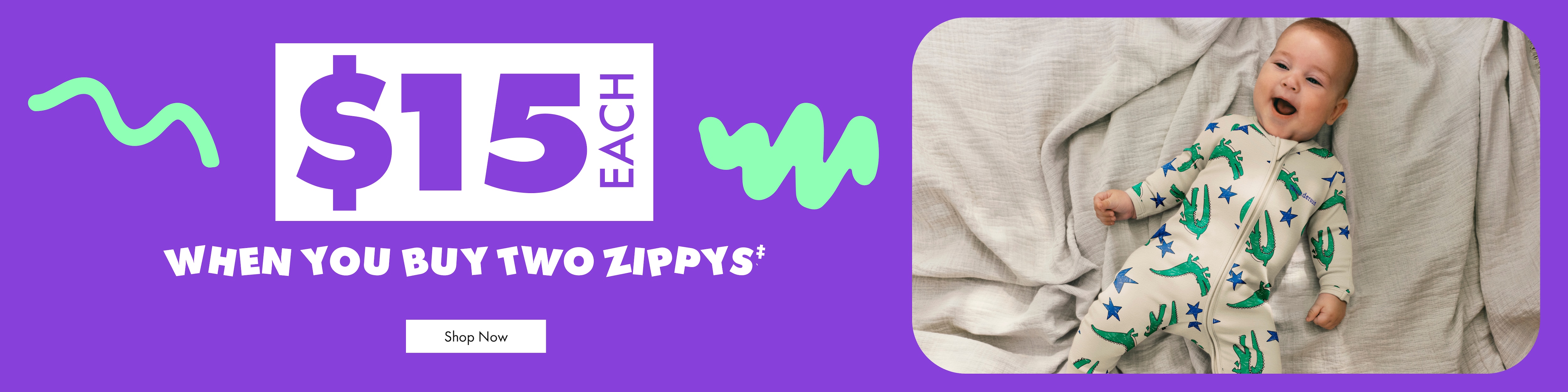 $15 Each When You Buy 2 Zippys.