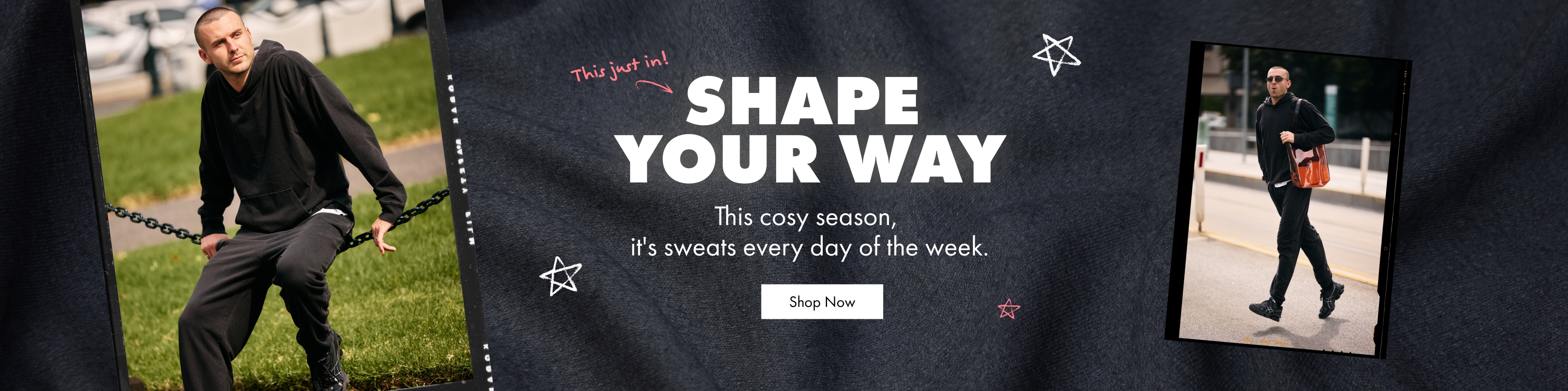 Shape your way. This cosy season, It's sweats every day of the week. 
