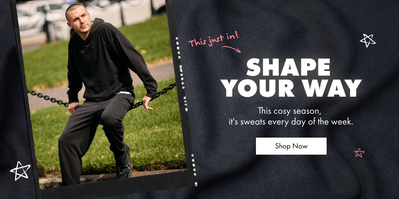 Shape your way. This cosy season, It's sweats every day of the week. 