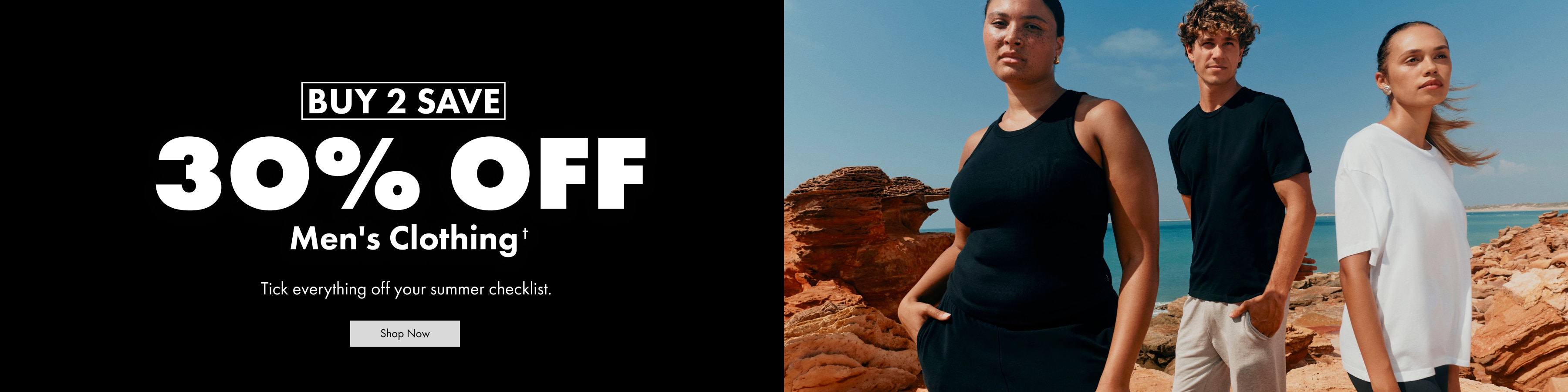 BUY 2 SAVE 30% OFF MEN'S CLOTHING. Tick everything off your summer checklist.